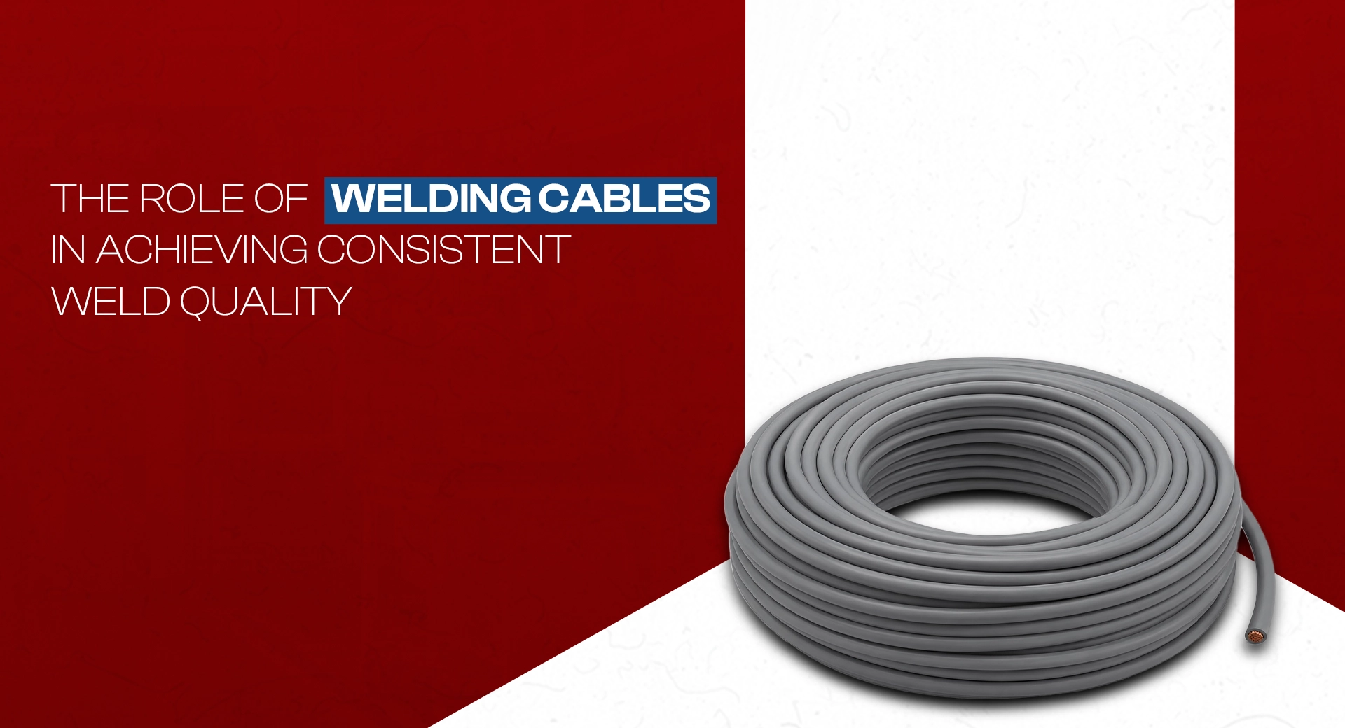 The Role of Welding Cables in Achieving Consistent Weld Quality